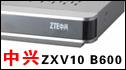 ZXV10 B600